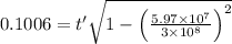 0.1006 = t'\sqrt{1 - \left ( \frac{5.97\times 10^{7}}{3\times 10^{8}} \right )^{2}}