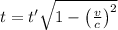 t = t'\sqrt{1 - \left ( \frac{v}{c} \right )^{2}}