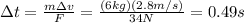 \Delta t = \frac{m \Delta v}{F}=\frac{(6 kg)(2.8 m/s)}{34 N}=0.49 s