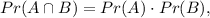 Pr(A\cap B)=Pr(A)\cdot Pr(B),