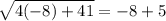 \sqrt{4(-8)+41}=-8+5