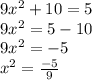 9x^2+10=5\\9x^2=5-10\\9x^2=-5\\x^2=\frac{-5}{9}