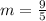 m = \frac{9}{5}