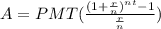 A= PMT(\frac{(1+\frac{r}{n})^{nt}-1}{\frac{r}{n}})