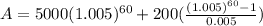 A=5000(1.005)^{60} +200(\frac{(1.005)^{60}-1}{0.005})