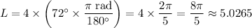 L=4\times\left(72^\circ\times\dfrac{\pi\text{ rad}}{180^\circ}\right)=4\times\dfrac{2\pi}5=\dfrac{8\pi}5\approx5.0265