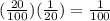 (\frac{20}{100} )(\frac{1}{20}) = \frac{1}{100}