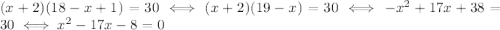 (x+2)(18-x+1)=30 \iff (x+2)(19-x) = 30 \iff -x^2+17x+38 = 30 \iff x^2-17x-8=0