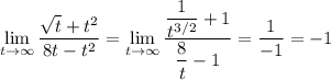 \displaystyle\lim_{t\to\infty}\frac{\sqrt t+t^2}{8t-t^2}=\lim_{t\to\infty}\frac{\dfrac1{t^{3/2}}+1}{\dfrac8t-1}=\frac1{-1}=-1