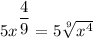 5x^{\dfrac{4}{9}} = 5  \sqrt[9]{x^4}
