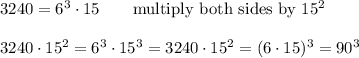 3240=6^3\cdot15\qquad\text{multiply both sides by}\ 15^2\\\\3240\cdot15^2=6^3\cdot15^3=3240\cdot15^2=(6\cdot15)^3=90^3
