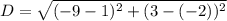 D=\sqrt{(-9-1)^2+(3-(-2))^2}