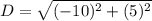 D=\sqrt{(-10)^2+(5)^2}