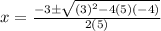 x=\frac{-3\pm \sqrt{(3)^2-4(5)(-4)}}{2(5)}