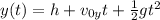 y(t) = h + v_{0y} t + \frac{1}{2}gt^2
