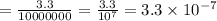 =\frac{3.3}{10000000}=\frac{3.3}{10^7}=3.3\times10^{-7}