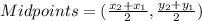 Midpoints = (\frac{x_{2}+x_{1}}{2},\frac{y_{2}+y_{1}}{2})