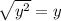\sqrt{y^{2} } = y