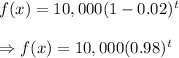 f(x)=10,000(1-0.02)^t\\\\\Rightarrow f(x)=10,000(0.98)^t