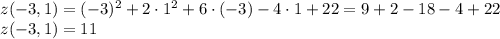 z(-3,1)=(-3)^2+2\cdot1^2+6\cdot(-3)-4\cdot1+22=9+2-18-4+22\\&#10;z(-3,1)=11