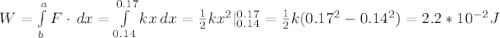 W=\int\limits^a_b {F}\cdot \, dx=\int\limits^{0.17}_{0.14} {kx} \, dx=\frac{1}{2}kx^2|^{0.17}_{0.14}=\frac{1}{2}k(0.17^2-0.14^2)=2.2*10^{-2}J