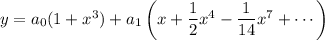 y=a_0(1+x^3)+a_1\left(x+\dfrac12x^4-\dfrac1{14}x^7+\cdots\right)