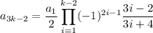 a_{3k-2}=\dfrac{a_1}2\displaystyle\prod_{i=1}^{k-2}(-1)^{2i-1}\frac{3i-2}{3i+4}