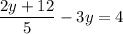 \dfrac{2y+12}{5} - 3y = 4