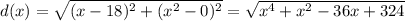 d(x)=\sqrt{(x-18)^2+(x^2-0)^2}=\sqrt{x^4+x^2-36x+324}