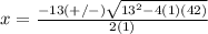 x=\frac{-13(+/-)\sqrt{13^{2}-4(1)(42)}} {2(1)}