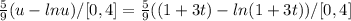 \frac{5}{9} (u-lnu)/[0,4]=\frac{5}{9}((1+3t)-ln(1+3t))/[0,4]