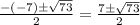 \frac{-(-7)\pm\sqrt{73}} {2}= \frac{7\pm\sqrt{73}} {2}