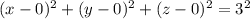 (x-0)^2+(y-0)^2+(z-0)^2=3^2