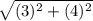 \sqrt{(3)^{2} +(4)^{2}}