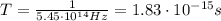T=\frac{1}{5.45 \cdot 10^{14} Hz}=1.83\cdot 10^{-15} s