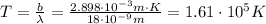 T=\frac{b}{\lambda}=\frac{2.898\cdot 10^{-3} m \cdot K}{18\cdot 10^{-9} m}=1.61\cdot 10^5 K
