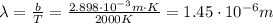 \lambda=\frac{b}{T}=\frac{2.898\cdot 10^{-3} m \cdot K}{2000 K}=1.45\cdot 10^{-6} m