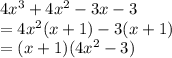 4x^3+4x^2-3x-3\\=4x^2(x+1)-3(x+1)\\=(x+1)(4x^2-3)