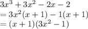 3x^3+3x^2-2x-2\\=3x^2(x+1)-1(x+1)\\=(x+1)(3x^2-1)