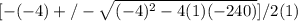 [-(-4) +/- \sqrt{(-4)^{2}  - 4(1)(-240) }]/2(1)