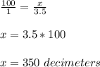 \frac{100}{1}=\frac{x}{3.5} \\ \\x=3.5*100\\ \\ x=350\ decimeters