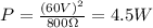 P=\frac{(60 V)^2}{800 \Omega}=4.5 W