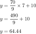 y=\dfrac{70}{9}\times 7+10\\\\y=\dfrac{490}{9}+10\\\\y=64.44