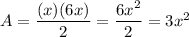 A=\dfrac{(x)(6x)}{2}=\dfrac{6x^2}{2}=3x^2