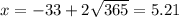 x = -33 + 2\sqrt{365} = 5.21