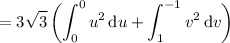 =\displaystyle3\sqrt3\left(\int_0^0u^2\,\mathrm du+\int_1^{-1}v^2\,\mathrm dv\right)