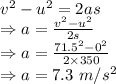 v^2-u^2=2as\\\Rightarrow a=\frac{v^2-u^2}{2s}\\\Rightarrow a=\frac{71.5^2-0^2}{2\times 350}\\\Rightarrow a=7.3\ m/s^2