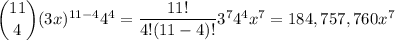 \dbinom{11}4(3x)^{11-4}4^4=\dfrac{11!}{4!(11-4)!}3^74^4x^7=184,757,760x^7