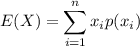 E(X) = \displaystyle \sum_{i=1}^n x_ip(x_i)