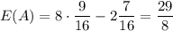 E(A) = 8\cdot \dfrac{9}{16}-2\dfrac{7}{16} = \dfrac{29}{8}